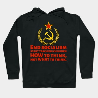 How To End Socialism - Start Teaching Children HOW To Think, Not WHAT To Think - Anti Socialist Hoodie